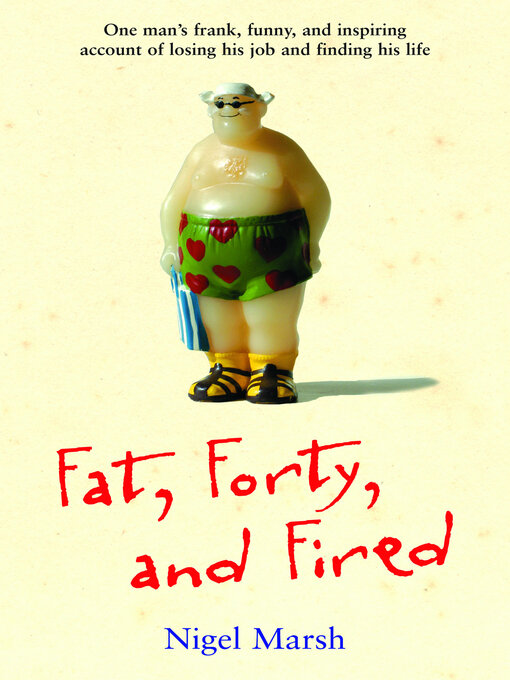 Title details for Fat, Forty, and Fired by Nigel Marsh - Available